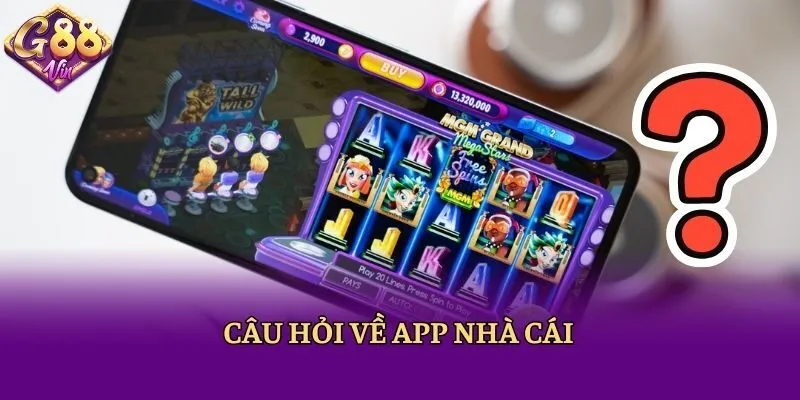 Câu hỏi về app nhà cái