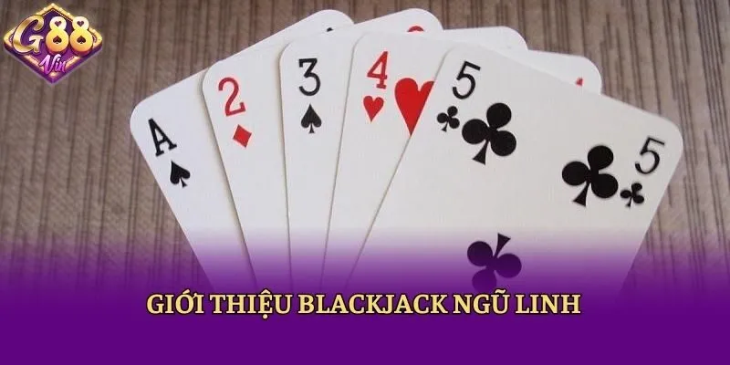 Giới thiệu Blackjack Ngũ Linh