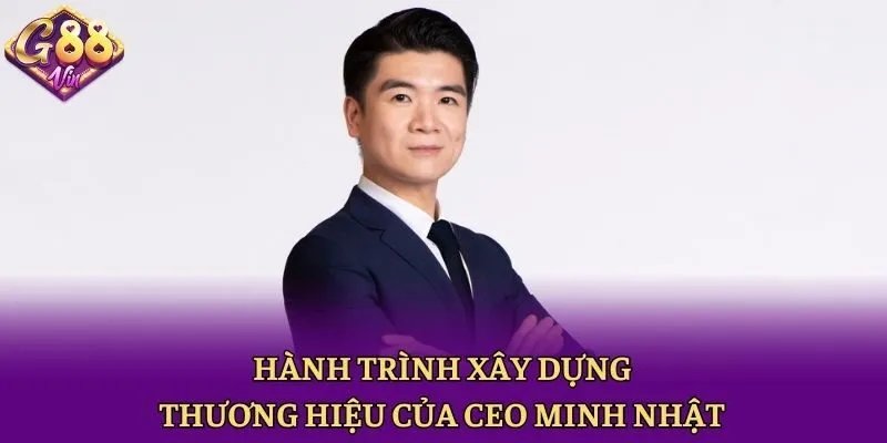 Hành trình xây dựng thương hiệu của CEO Minh Nhật