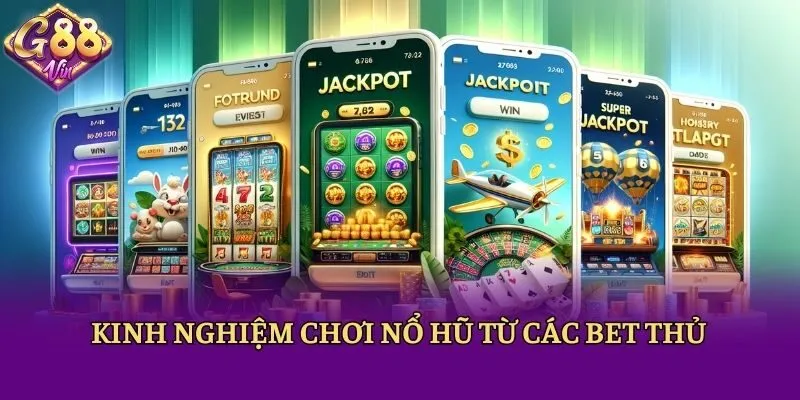 Kinh nghiệm chơi nổ hũ từ các bet thủ