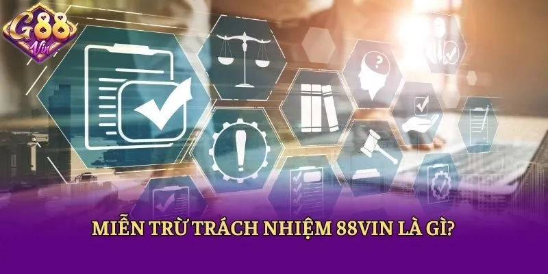 Miễn trừ trách nhiệm 88vin là gì?