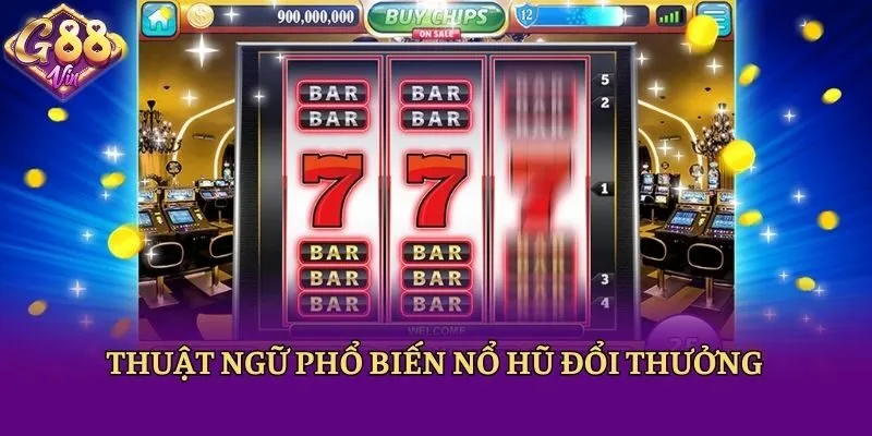 Thuật ngữ phổ biến nổ hũ đổi thưởng